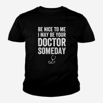Be Nice To Me I May Be Your Doctor Someday Funny Kid T-Shirt - Seseable