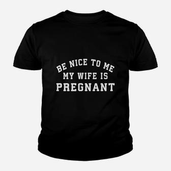 Be Nice To Me My Wife Is Pregnant-pregnancy Shirts For Dad Kid T-Shirt - Seseable