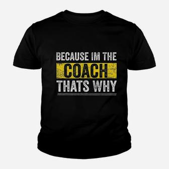 Because I Am The Coach Thats Why Funny Vintage Coaching Gift Kid T-Shirt - Seseable