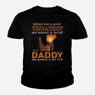 Behind Every Great Speech-language Pathologist Who Believes In Herself Is A Daddy Kid T-Shirt - Seseable