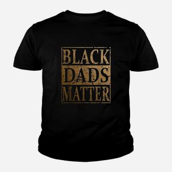 Black Dads Matter Fathers Day Gift For Black Men Kid T-Shirt - Seseable