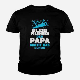 Bleib Ruhig Der Papa Macht Das Schon Kinder T-Shirt - Seseable