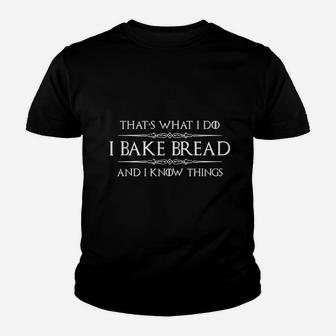 Bread Baker Gifts I Bake Bread And I Know Things Kid T-Shirt - Seseable