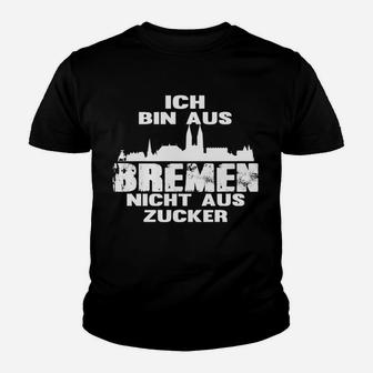 Bremen Stolz Kinder Tshirt - Nicht Aus Zucker Slogan für Bremer - Seseable