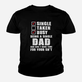 Busy Being A Single Dad And Dont Have Time Fathers Gift Kid T-Shirt - Seseable