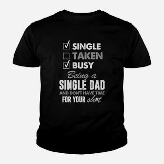 Busy Being A Single Dad And Dont Have Time For Your Sht Kid T-Shirt - Seseable