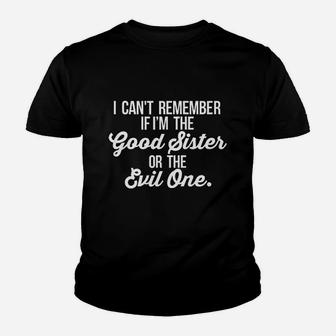 Cant Remember If I Am The Good Sister Or The Evil One Kid T-Shirt - Seseable