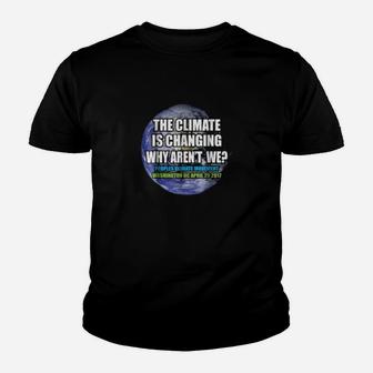 Climate Change Earth Climate Is Changing We Aren't Kid T-Shirt - Seseable