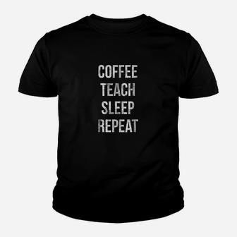 Coffee Teach Sleep Repeat Funny Teacher Professor Kid T-Shirt - Seseable