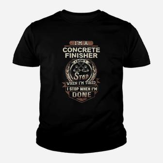 Concrete Finisher I Stop When I Am Done Concrete Kid T-Shirt - Seseable