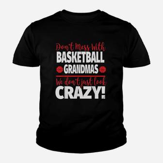 Crazy Basketball Grandma We Dont Just Look Crazy Kid T-Shirt - Seseable