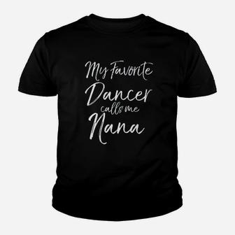 Cute Dance Grandma Gift Fun My Favorite Dancer Calls Me Nana Kid T-Shirt - Seseable