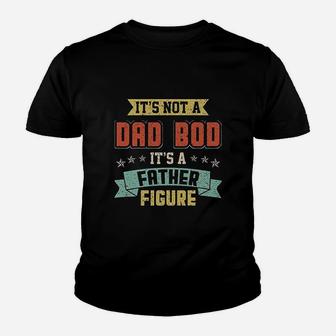 Dad Days It Is Not A Dad Bod It Is A Father Figure Kid T-Shirt - Seseable