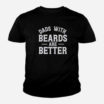Dad With Beards Are Better Fathers Day Papa Gifts Kid T-Shirt - Seseable