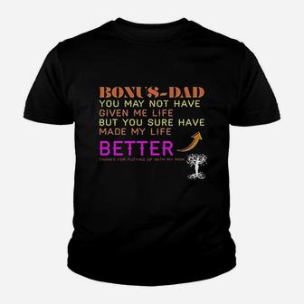 Dad You May Not Have Given Me Life But You Sure Have Made My Life Better Thanks For Putting Up With My Mom Kid T-Shirt - Seseable