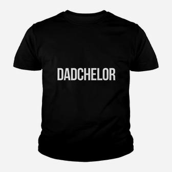 Dadchelor Funny Father To Be Single Dad Kid T-Shirt - Seseable
