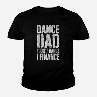 Dance Dad I Dont Dance I Finance Dancing Daddy Gift Kid T-Shirt - Seseable