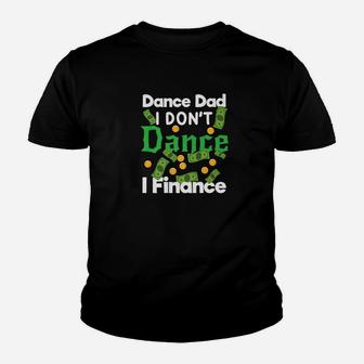 Dance Dad I Dont Dance I Finance Dollars Gift Kid T-Shirt - Seseable