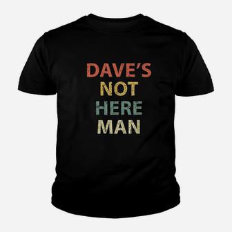 Dave Not Here Man Vintage Funny Comedy Kid T-Shirt - Seseable