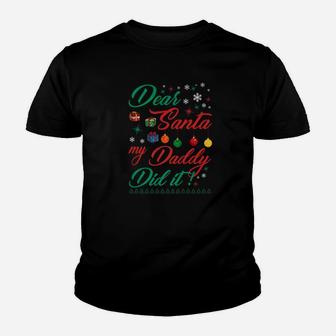Dear Santa My Daddy Did It Christmas Gift From Daddy Kid T-Shirt - Seseable