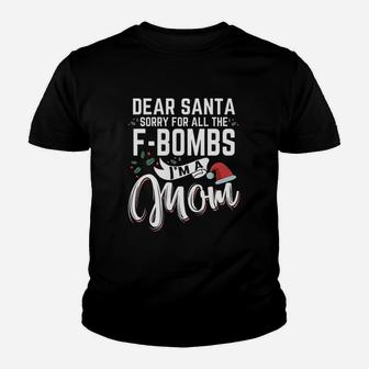 Dear Santa Sorry For All The Fbombs Im A Mom Christmas Kid T-Shirt - Seseable