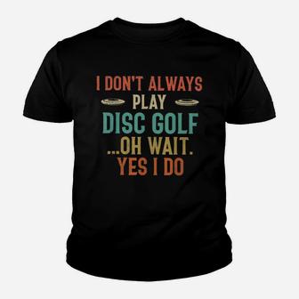 Disc Golf I Dont Always Play Golf Classic Kid T-Shirt - Seseable
