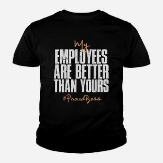 Distressed My Employees Are Better Than Yours Proud Boss Kid T-Shirt - Seseable