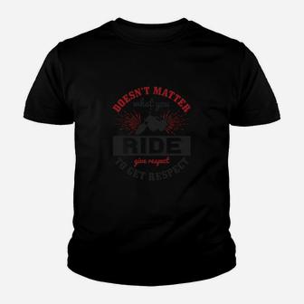 Doesn’t Matter What You Ride Give Respect To Get Respect Kid T-Shirt - Seseable