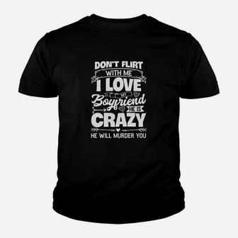 Dont Flirt With Me I Love My Boyfriend He Is A Crazy Kid T-Shirt - Seseable