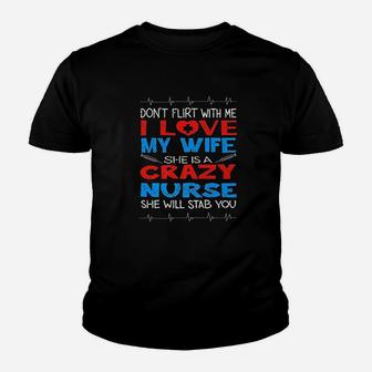 Dont Flirt With Me I Love My Crazy Nurse Wife Gift Kid T-Shirt - Seseable