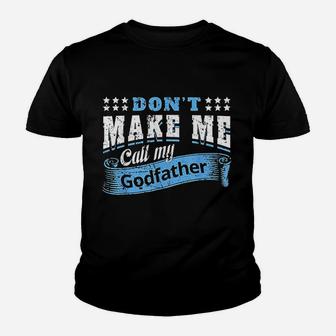 Dont Make Me Call My Godfather Funny Quote Kid T-Shirt - Seseable
