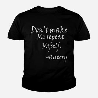 Dont Make Me Repeat Myself Funny History Teacher Nerdy Geek Kid T-Shirt - Seseable