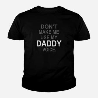 Dont Make Me Use My Daddy Voice Funny Kid T-Shirt - Seseable