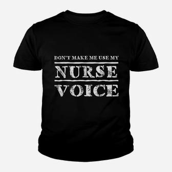 Dont Make Me Use My Nurse Voice Nurses Funny Kid T-Shirt - Seseable