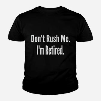 Dont Rush Me I M Retired Funny Retirement Kid T-Shirt - Seseable