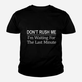 Don't Rush Me I'm Waiting For The Last Minute Kid T-Shirt - Seseable