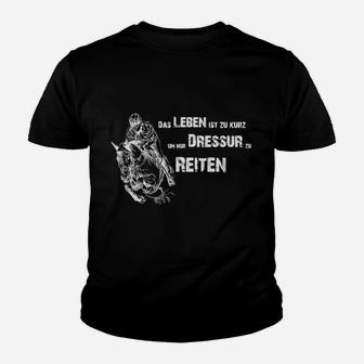 Dressurreiten Motiv Kinder Tshirt – Das Leben Ist Zu Kurz Spruch für Reiter - Seseable