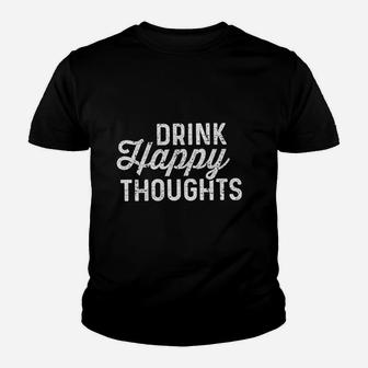 Drink Happy Thoughts Funny Beer Wine Drinking Youth T-shirt - Seseable