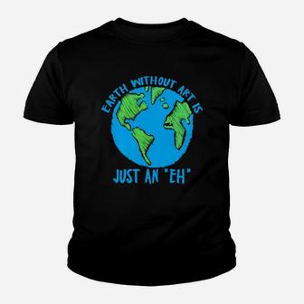 Earth Day Earth Without Art Is Just An Eh Youth T-shirt - Seseable