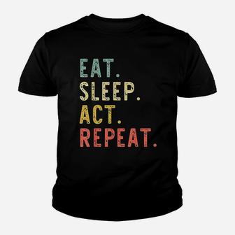 Eat Sleep Act Repeat Actor Actress Acting Gift Vintage Funny Kid T-Shirt - Seseable