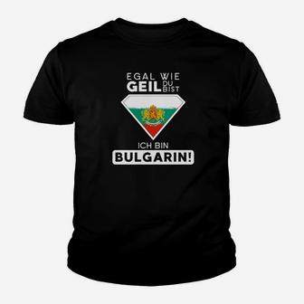 Egal Wie Geil Du Bist Ich Bin Bulgarin Kinder T-Shirt - Seseable