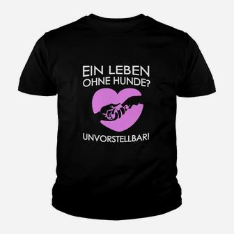 Ein Leben Ohne Hunde Unvorstellbar Kinder T-Shirt - Seseable