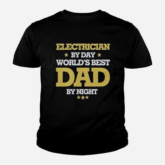 Electrician By Day Worlds Best Dad By Night Kid T-Shirt - Seseable