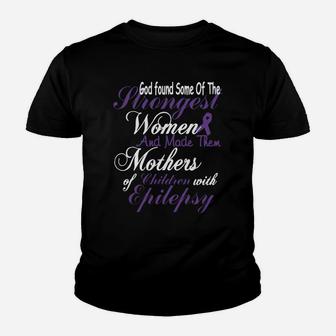 Epilepsy Mom God Found Some Of The Strongest Women And Made The Mothers Kid T-Shirt - Seseable