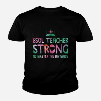Esol Teacher Strong No Matter The Distance Teacher Students Kid T-Shirt - Seseable