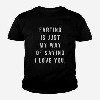 Farting Is Just My Way Of Saying I Love You Funny Sarcastic Fart Youth T-shirt - Seseable