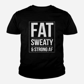 Fat Sweaty And Strong Af Kid T-Shirt - Seseable