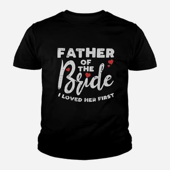 Father Of The Bride Loved Her First Funny Dad Wedding Party Kid T-Shirt - Seseable