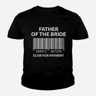 Father Of The Bride Scan For Payment Funny Wedding Kid T-Shirt - Seseable