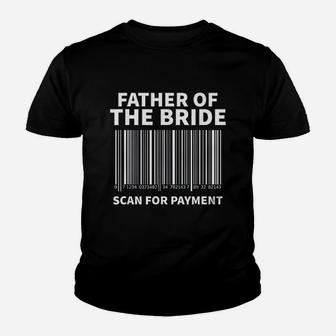 Father Of The Bride Scan For Payment Wedding Kid T-Shirt - Seseable